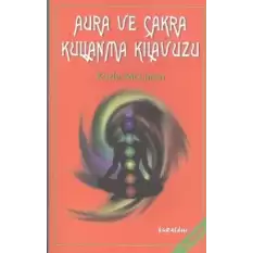 Aura ve Çakra Kullanma Kılavuzu