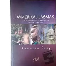 Avmerikalılaşmak: Kimlik Erozyonunun Tarihsel ve Mekansal Değişimi