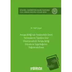 Avrupa Birliğinde Yenilenebilir Enerji Yatırımlarının Teşvikine Dair Düzenlemelerin Avrupa Birliği Hukukuna Uygunluğunun Değerlendirilmesi İstanbul Üniversitesi Hukuk Fakültesi Özel Hukuk Doktora Tezleri Dizisi No: 35