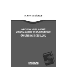 Avrupa İnsan Hakları Mahkemesi ve Anayasa Mahkemesi İçtihatları Çerçevesinde Örgütlenme Özgürlüğü