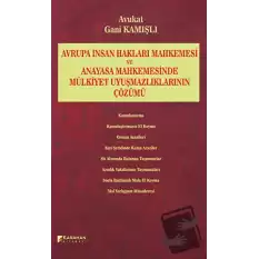 Avrupa İnsan Hakları Mahkemesi ve Anayasa Mahkemesinde Mülkiyet Uyuşmazlıklarının Çözümü