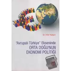 Avrupalı Türkiye Ekseninde Orta Doğu’nun Ekonomi Politiği