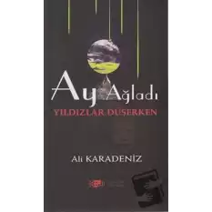 Ay Ağladı Yıldızlar Düşerken