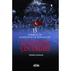 Ay Yıldızın Çocukları - 15 Temmuz’un Kahramanlık Hikayeleri