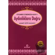 Aydınlıklara Doğru - Peygamber Efendimizin Hayatı 2