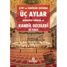 Ayet ve Hadisler Işığında Üç Aylar Mübarek Günler ve Kandil Geceleri