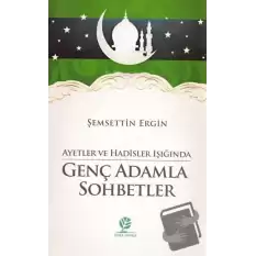 Ayetler ve Hadisler Işığında Genç Adamla Sohbetler