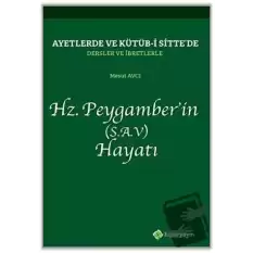 Ayetlerde ve Kütüb-i Sitte’de Dersler ve İbretlerle Hz. Peygamber’in (S.A.V) Hayatı