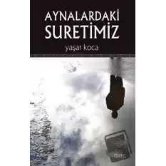 Aynalardaki Suretimiz