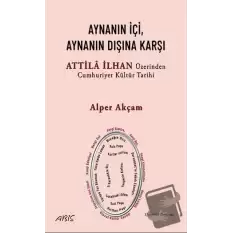 Aynanın İçi, Aynanın Dışına Karşı - Attila İlhan Üzerinden Cumhuriyet Kültür Tarihi