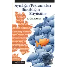 Aynılığın Tekrarından Biricikliğin Büyüsüne