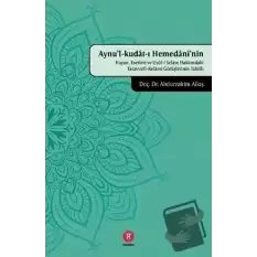 Aynul-Kudat-ı Hemedaninin Hayatı, Eserleri ve Usul-i Selase Hakkındaki Tasavvufi-Kelami Görüşlerinin Tahlili