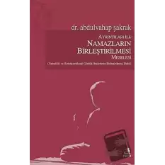 Ayrıntıları İle Namazların Birleştirilmesi Meselesi