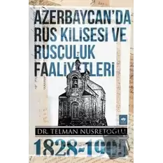 Azerbaycanda Rus Kilisesi ve Rusçuluk Faaliyetleri 1828-1905