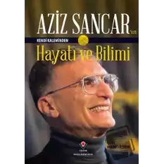 Aziz Sancarın Kendi Kaleminden Hayatı ve Bilimi