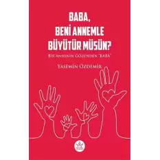 Baba, Beni Annemle Büyütür Müsün ?