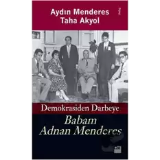 Babam Adnan Menderes Demokrasiden Darbeye