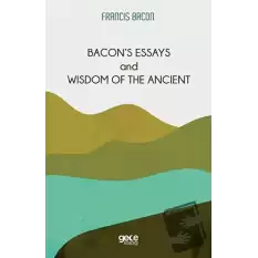 Bacon’s Essays and Wisdom Of The Ancient