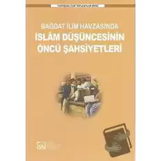 Bağdat İlim Havzasında İslam Düşüncesinin Öncü Şahsiyetleri