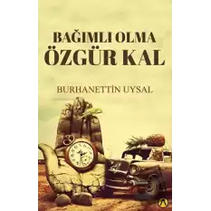 Bağımlı Olma Özgür Kal