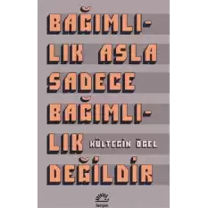 Bağımlılık Asla Sadece Bağımlılık Değildir