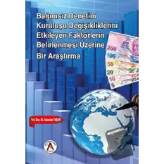 Bağımsız Denetim Kuruluşu Değişikliklerini Etkileyen Faktörlerin Belirlenmesi Üzerine Bir Araştırma