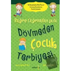 Bağırıp Çağırmadan ya da Dövmeden Çocuk Terbiyesi