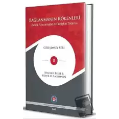 Bağlanmanın Kökenleri - Bebek Araştırmaları ve Yetişkin Tedavisi (Ciltli)