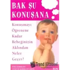 Bak Şu Konuşana Konuşmayı Öğrenene Kadar Bebeğinizin Aklından Neler Geçer?