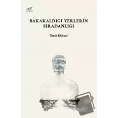 Bakakaldığı Yerlerin Sıradanlığı