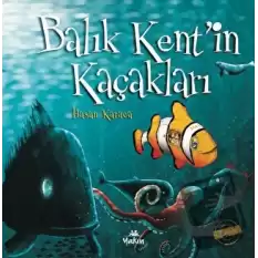 Balık Kent’in Kaçakları