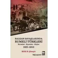 Balkan Savaşlarında Rumeli Türkleri (Kırımllar-Kıyımlar-Göçler) 1821-1913