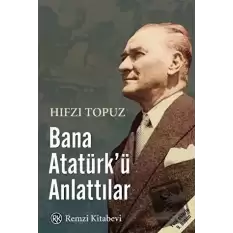 Bana Atatürk’ü Anlattılar