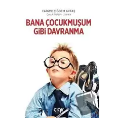 Bana Çocukmuşum Gibi Davranma