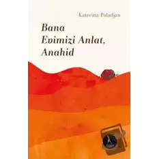 Bana Evimizi Anlat, Anahid