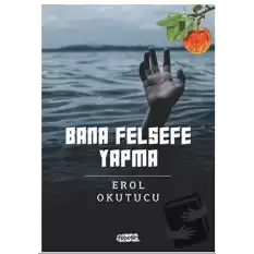 Bana Felsefe Yapma