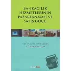 Bankacılık Hizmetlerinin Pazarlanması ve Satış Gücü