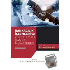 Bankacılık İşlemleri ve Uygulamalı Banka Muhasebesi