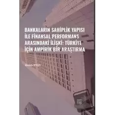 Bankaların Sahiplik Yapısı İle Finansal Performans Arasındaki İlişki: Türkiye İçin Ampirik Bir Araştırma