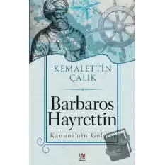 Barbaros Hayrettin Kanuni’nin Gölgesi