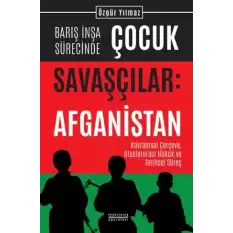 Barış İnşa Sürecinde Çocuk Savaşçılar: Afganistan Kavramsal Çerçeve, Uluslararası Hukuk ve Tarihsel Süreç