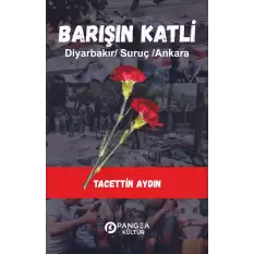 Barışın Katli – Diyarbakır /Suruç/ Ankara