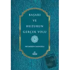 Başarı ve Huzurun Gerçek Yolu