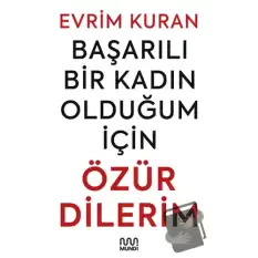 Başarılı Bir Kadın Olduğum İçin Özür Dilerim