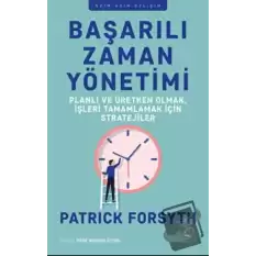 Başarılı Zaman Yönetimi: Planlı ve Üretken Olmak, İşleri Tamamlamak için Stratejiler