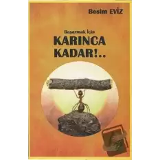 Başarmak İçin Karınca Kadar!..