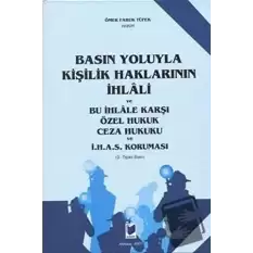 Basın Yoluyla Kişilik Haklarının İhlali ve Bu İhlale Karşı Özel Hukuk Ceza Hukuku ve İ.H.A.S. Koruması (Ciltli)