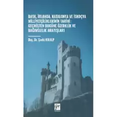 Bask, İrlanda, Katalonya Ve İskoçya Milliyetçiliklerinin Tarihi: Geçmişten Bugüne Özerklik Ve Bağımsızlık Arayışları