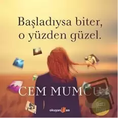 Başladıysa Biter, O Yüzden Güzel (Ciltsiz)