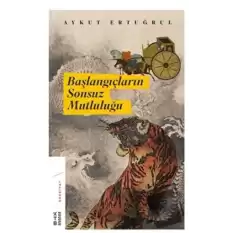 Başlangıçların Sonsuz Mutluluğu (Ciltli)